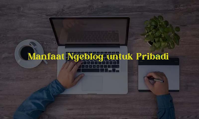 Manfaat Ngeblog untuk Pribadi